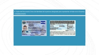 9. Copia del Documento Único de Identidad de la persona designada para representar al titular de la Empresa
o Establecimie...