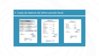 4. Copia de balance del último período fiscal.
 