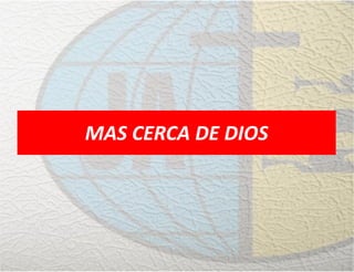 MAS CERCA DE DIOS
 
