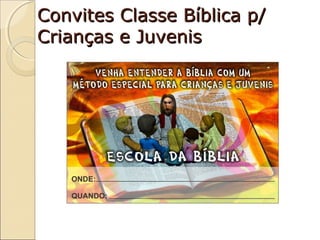 Convites Classe Bíblica p/
Crianças e Juvenis

 