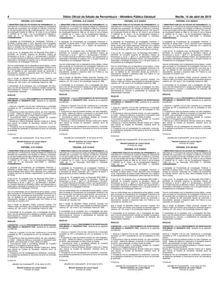 4                                                                           Diário Oficial do Estado de Pernambuco - Ministério Público Estadual                                                                                       Recife, 16 de abril de 2010
                  PORTARIA - IC N° 014/2010                                              PORTARIA - IC N° 016/2010                                              PORTARIA - IC N° 018/2010                                              PORTARIA - IC N° 020/2010

O MINISTÉRIO PÚBLICO DO ESTADO DE PERNAMBUCO, por                      O MINISTÉRIO PÚBLICO DO ESTADO DE PERNAMBUCO, por                      O MINISTÉRIO PÚBLICO DO ESTADO DE PERNAMBUCO, por                      O MINISTÉRIO PÚBLICO DO ESTADO DE PERNAMBUCO, por
intermédio da 1ª Promotoria de Justiça de Defesa da Cidadania de       intermédio da 1ª Promotoria de Justiça de Defesa da Cidadania de       intermédio da 1ª Promotoria de Justiça de Defesa da Cidadania de       intermédio da 1ª Promotoria de Justiça de Defesa da Cidadania de
Jaboatão dos Guararapes, com atuação na Infância e Juventude,          Jaboatão dos Guararapes, com atuação na Infância e Juventude,          Jaboatão dos Guararapes, com atuação na Infância e Juventude,          Jaboatão dos Guararapes, com atuação na Infância e Juventude,
no uso das funções que lhe são conferidas pelo art. 129, inciso III,   no uso das funções que lhe são conferidas pelo art. 129, inciso III,   no uso das funções que lhe são conferidas pelo art. 129, inciso III,   no uso das funções que lhe são conferidas pelo art. 129, inciso III,
da Constituição Federal de 1988; art. 25, inciso IV, da Lei Federal    da Constituição Federal de 1988; art. 25, inciso IV, da Lei Federal    da Constituição Federal de 1988; art. 25, inciso IV, da Lei Federal    da Constituição Federal de 1988; art. 25, inciso IV, da Lei Federal
n° 8.625/93; art. 6°, inciso I, da Lei Complementar Estadual n°        n° 8.625/93; art. 6°, inciso I, da Lei Complementar Estadual n°        n° 8.625/93; art. 6°, inciso I, da Lei Complementar Estadual n°        n° 8.625/93; art. 6°, inciso I, da Lei Complementar Estadual n°
12/94; art. 1°, da Resolução RES-CSMP n° 002/2008,                     12/94; art. 1°, da Resolução RES-CSMP n° 002/2008,                     12/94; art. 1°, da Resolução RES-CSMP n° 002/2008,                     12/94; art. 1°, da Resolução RES-CSMP n° 002/2008,
CONSIDERANDO:                                                          CONSIDERANDO:                                                          CONSIDERANDO:                                                          CONSIDERANDO:

A tramitação do Procedimento de Investigação Preliminar n°             A tramitação do Procedimento de Investigação Preliminar n°             A tramitação do Procedimento de Investigação Preliminar n°             A tramitação do Procedimento de Investigação Preliminar n°
037/2008, no âmbito desta 1ª PJDC, figurando como Investigados         046/2008, no âmbito desta 1ª PJDC, figurando como Investigado          055/2008, no âmbito desta 1ª PJDC, figurando como Investigado          062/2008, no âmbito desta 1ª PJDC, figurando como Investigada
filhos de Elenilda Barbosa da Silva; instaurado com o objetivo de      CASE Jaboatão; instaurado com o objetivo de inspecionar o              Abrigo Casas Lares Cidade Esperança; instaurado com o objetivo         a Sra. Vera Lúcia Pereira da Silva; instaurado com o objetivo de
apurar a situação dos sete filhos de Elenilda Barbosa da Silva,        CASE-Jaboatão;                                                         de acompanhar as crianças Carine Maria da Silva, Cleisson              acompanhar os filhos da denunciada;
falecida, que vivem com o Genitor Alcóolatra;                                                                                                 Francisco da Silva, João Paulo da Silva e Ana Ketunny da Silva;
                                                                       O teor do art. 16, parágrafo único, da Resolução RES-CSMP n°                                                                                  O teor do art. 16, parágrafo único, da Resolução RES-CSMP n°
O teor do art. 16, parágrafo único, da Resolução RES-CSMP n°           002/2008, do Conselho Superior do Ministério Público de                O teor do art. 16, parágrafo único, da Resolução RES-CSMP n°           002/2008, do Conselho Superior do Ministério Público de
002/2008, do Conselho Superior do Ministério Público de                Pernambuco, e, do art. 1°, §§ 6° e 7°, da Resolução n° 023/2007,       002/2008, do Conselho Superior do Ministério Público de                Pernambuco, e, do art. 1°, §§ 6° e 7°, da Resolução n° 023/2007,
Pernambuco, e, do art. 1°, §§ 6° e 7°, da Resolução n° 023/2007,       do Conselho Nacional do Ministério Público, que regulamentam a         Pernambuco, e, do art. 1°, §§ 6° e 7°, da Resolução n° 023/2007,       do Conselho Nacional do Ministério Público, que regulamentam a
do Conselho Nacional do Ministério Público, que regulamentam a         instauração e tramitação do Inquérito Civil, e, de igual maneira, do   do Conselho Nacional do Ministério Público, que regulamentam a         instauração e tramitação do Inquérito Civil, e, de igual maneira, do
instauração e tramitação do Inquérito Civil, e, de igual maneira, do   Procedimento de Investigação Preliminar;                               instauração e tramitação do Inquérito Civil, e, de igual maneira, do   Procedimento de Investigação Preliminar;
Procedimento de Investigação Preliminar;                                                                                                      Procedimento de Investigação Preliminar;
                                                                       Que em conformidade com os dispositivos acima citados, o prazo                                                                                Que em conformidade com os dispositivos acima citados, o prazo
Que em conformidade com os dispositivos acima citados, o prazo         para conclusão do Procedimento de Investigação Preliminar é de         Que em conformidade com os dispositivos acima citados, o prazo         para conclusão do Procedimento de Investigação Preliminar é de
para conclusão do Procedimento de Investigação Preliminar é de         90 (noventa) dias, prorrogável por igual período, uma única vez, e     para conclusão do Procedimento de Investigação Preliminar é de         90 (noventa) dias, prorrogável por igual período, uma única vez, e
90 (noventa) dias, prorrogável por igual período, uma única vez, e     que, na hipótese do seu vencimento deverá ser promovido o              90 (noventa) dias, prorrogável por igual período, uma única vez, e     que, na hipótese do seu vencimento deverá ser promovido o
que, na hipótese do seu vencimento deverá ser promovido o              arquivamento, ajuizada a respectiva Ação Civil Pública ou sua          que, na hipótese do seu vencimento deverá ser promovido o              arquivamento, ajuizada a respectiva Ação Civil Pública ou sua
arquivamento, ajuizada a respectiva Ação Civil Pública ou sua          conversão em Inquérito Civil;                                          arquivamento, ajuizada a respectiva Ação Civil Pública ou sua          conversão em Inquérito Civil;
conversão em Inquérito Civil;                                                                                                                 conversão em Inquérito Civil;
                                                                       Que é função do Ministério Público promover Inquérito Civil                                                                                   Que é função do Ministério Público promover Inquérito Civil
Que é função do Ministério Público promover Inquérito Civil
                                                                       Público e Ação civil Pública, para proteção de interesses difusos e    Que é função do Ministério Público promover Inquérito Civil            Público e Ação civil Pública, para proteção de interesses difusos e
Público e Ação civil Pública, para proteção de interesses difusos e
                                                                       coletivos, art. 129, inciso II, da Constituição Federal de 1988;       Público e Ação civil Pública, para proteção de interesses difusos e    coletivos, art. 129, inciso II, da Constituição Federal de 1988;
coletivos, art. 129, inciso II, da Constituição Federal de 1988;
                                                                                                                                              coletivos, art. 129, inciso II, da Constituição Federal de 1988;
                                                                       A necessidade de se prosseguir com a investigação dos fatos,                                                                                  A necessidade de se prosseguir com a investigação dos fatos,
A necessidade de se prosseguir com a investigação dos fatos,
                                                                       para o seu fiel esclarecimento e adoção de medidas necessárias,        A necessidade de se prosseguir com a investigação dos fatos,           para o seu fiel esclarecimento e adoção de medidas necessárias,
para o seu fiel esclarecimento e adoção de medidas necessárias,
                                                                       oportunizando-se, inclusive, a possibilidade de resolução das          para o seu fiel esclarecimento e adoção de medidas necessárias,        oportunizando-se, inclusive, a possibilidade de resolução das
oportunizando-se, inclusive, a possibilidade de resolução das
irregularidades noticiadas;                                            irregularidades noticiadas;                                            oportunizando-se, inclusive, a possibilidade de resolução das          irregularidades noticiadas;
                                                                                                                                              irregularidades noticiadas;
RESOLVE:                                                               RESOLVE:                                                                                                                                      RESOLVE:
                                                                                                                                              RESOLVE:
CONVERTER o presente PROCEDIMENTO DE INVESTIGAÇÃO                      CONVERTER o presente PROCEDIMENTO DE INVESTIGAÇÃO                                                                                             CONVERTER o presente PROCEDIMENTO DE INVESTIGAÇÃO
PRELIMINAR em INQUÉRITO CIVIL, adotando-se as seguintes                PRELIMINAR em INQUÉRITO CIVIL, adotando-se as seguintes                CONVERTER o presente PROCEDIMENTO DE INVESTIGAÇÃO                      PRELIMINAR em INQUÉRITO CIVIL, adotando-se as seguintes
providências:                                                          providências:                                                          PRELIMINAR em INQUÉRITO CIVIL, adotando-se as seguintes                providências:
                                                                                                                                              providências:
1. Autue-se o Inquérito Civil em tela, mantendo-se a numeração         1. Autue-se o Inquérito Civil em tela, mantendo-se a numeração                                                                                1. Autue-se o Inquérito Civil em tela, mantendo-se a numeração
concedida ao PIP e procedendo-se com as anotações no livro             concedida ao PIP e procedendo-se com as anotações no livro             1. Autue-se o Inquérito Civil em tela, mantendo-se a numeração         concedida ao PIP e procedendo-se com as anotações no livro
próprio;                                                               próprio;                                                               concedida ao PIP e procedendo-se com as anotações no livro             próprio;
2. Encaminhe-se cópia da presente portaria, por meio magnético,        2. Encaminhe-se cópia da presente portaria, por meio magnético,        próprio;                                                               2. Encaminhe-se cópia da presente portaria, por meio magnético,
ao CAOP - Defesa da Infância e Juventude e à Secretaria Geral          ao CAOP - Defesa da Infância e Juventude e à Secretaria Geral          2. Encaminhe-se cópia da presente portaria, por meio magnético,        ao CAOP - Defesa da Infância e Juventude e à Secretaria Geral
do MPPE, para publicação no Diário Oficial do Estado;                  do . MPPE, para publicação no Diário Oficial do Estado;                ao CAOP - Defesa da Infância e Juventude e à Secretaria Geral          do MPPE, para publicação no Diário Oficial do Estado;
3. Comunique-se sobre a providência adotada ao Conselho                3. Comunique-se sobre a providência adotada ao Conselho                do MPPE, para publicação no Diário Oficial do Estado;                  3. Comunique-se sobre a providência adotada ao Conselho
Superior e à Corregedoria Geral do MPPE;                               Superior e à Corregedoria Geral do MPPE;                               3.Comunique-se sobre a providência adotada ao Conselho                 Superior e à Corregedoria Geral do MPPE;
4. Nomeie-se a Técnica Ministerial, Michele Cristina de A. Bastos      4. Nomeie-se a Técnica Ministerial, Michele Cristina de A. Bastos      Superior e à Corregedoria Geral do MPPE;                               4. Nomeie-se a Técnica Ministerial, Michele Cristina de A. Bastos
para exercer as funções de Secretária, mediante termo de               para exercer as funções de Secretária, mediante termo de               4.Nomeie-se a Técnica Ministerial, Michele Cristina de A. Bastos       para exercer as funções de Secretária, mediante termo de
compromisso;                                                           compromisso;                                                           para exercer as funções de Secretária, mediante termo de               compromisso;
5. Prossiga-se com as investigações em andamento, cumprindo-           5. Prossiga-se com as investigações em andamento, cumprindo-           compromisso;                                                           5. Prossiga-se com as investigações em andamento, cumprindo-
se os despachos pendentes ou renovando-se termo de conclusão           se os despachos pendentes ou renovando-se termo de conclusão           5. Prossiga-se com as investigações em andamento, cumprindo-           se os despachos pendentes ou renovando-se termo de conclusão
já certificada.                                                        já certificada.                                                        se os despachos pendentes ou renovando-se termo de conclusão           já certificada.
                                                                                                                                              já certificada.
Cumpra-se.                                                             Cumpra-se.                                                                                                                                    Cumpra-se.
                                                                                                                                              Cumpra-se.
      Jaboatão dos Guararapes/PE, 25 de março de 2010.                       Jaboatão dos Guararapes/PE, 25 de março de 2010.                                                                                              Jaboatão dos Guararapes/PE, 25 de março de 2010.
                                                                                                                                                    Jaboatão dos Guararapes/PE, 25 de março de 2010.
             Maxwell Anderson de Lucena Vignoli                                     Maxwell Anderson de Lucena Vignoli                                                                                                            Maxwell Anderson de Lucena Vignoli
                    - Promotor de Justiça -                                                - Promotor de Justiça -                                         Maxwell Anderson de Lucena Vignoli                                            - Promotor de Justiça -
                                                                                                                                                                  - Promotor de Justiça -
                  PORTARIA - IC N° 015/2010                                              PORTARIA - IC N° 017/2010                                                                                                                     PORTARIA - IC N° 021/2010
                                                                                                                                                                PORTARIA - IC N° 019/2010
O MINISTÉRIO PÚBLICO DO ESTADO DE PERNAMBUCO, por                      O MINISTÉRIO PÚBLICO DO ESTADO DE PERNAMBUCO, por                                                                                             O MINISTÉRIO PÚBLICO DO ESTADO DE PERNAMBUCO, por
intermédio da 1ª Promotoria de Justiça de Defesa da Cidadania de       intermédio da 1ª Promotoria de Justiça de Defesa da Cidadania de       O MINISTÉRIO PÚBLICO DO ESTADO DE PERNAMBUCO, por                      intermédio da 1ª Promotoria de Justiça de Defesa da Cidadania de
Jaboatão dos Guararapes, com atuação na Infância e Juventude,          Jaboatão dos Guararapes, com atuação na Infância e Juventude,          intermédio da 1ª Promotoria de Justiça de Defesa da Cidadania de       Jaboatão dos Guararapes, com atuação na Infância e Juventude,
no uso das funções que lhe são conferidas pelo art. 129, inciso III,   no uso das funções que lhe são conferidas pelo art. 129, inciso III,   Jaboatão dos Guararapes, com atuação na Infância e Juventude,          no uso das funções que lhe são conferidas pelo art. 129, inciso III,
da Constituição Federal de 1988; art. 25, inciso IV, da Lei Federal    da Constituição Federal de 1988; art. 25, inciso IV, da Lei Federal    no uso das funções que lhe são conferidas pelo art. 129, inciso III,   da Constituição Federal de 1988; art. 25, inciso IV, da Lei Federal
n° 8.625/93; art. 6°, inciso I, da Lei Complementar Estadual n°        n° 8.625/93; art. 6°, inciso I, da Lei Complementar Estadual n°        da Constituição Federal de 1988; art. 25, inciso IV, da Lei Federal    n° 8.625/93; art. 6°, inciso I, da Lei Complementar Estadual n°
12/94; art. 1°, da Resolução RES-CSMP n° 002/2008,                     12/94; art. 1°, da Resolução RES-CSMP n° 002/2008,                     n° 8.625/93; art. 6°, inciso I, da Lei Complementar Estadual n°        12/94; art. 1°, da Resolução RES-CSMP n° 002/2008,
CONSIDERANDO:                                                          CONSIDERANDO:                                                          12/94; art. 1°, da Resolução RES-CSMP n° 002/2008,                     CONSIDERANDO:
                                                                                                                                              CONSIDERANDO:
A tramitação do Procedimento de Investigação Preliminar n°             A tramitação do Procedimento de Investigação Preliminar n°                                                                                    A tramitação do Procedimento de Investigação Preliminar n°
043/2008, no âmbito desta 1ª PJDC, figurando como Investigada          052/2008, no âmbito desta 1ª PJDC, figurando como Investigada          A tramitação do Procedimento de Investigação Preliminar n°             064/2008, no âmbito desta 1ª PJDC, figurando como Investigado
Escola Estadual Pedro Barros Filho; instaurado com o objetivo de       a Secretaria de Saúde; instaurado com o objetivo de apurar o           061/2008, no âmbito desta 1ª PJDC, figurando como Investigada          Abrigos do município; instaurado com o objetivo de acompanhar
averiguar denúncia de diversas irregularidades na administração        descumprimento do Plano Operativo Municipal;                           a Sra. Virgínia Maria de Oliveira Costa; instaurado com o objetivo     as crianças Yasmim Júlia da Silva, Maria Elizabete Pereira da
da Escola;                                                                                                                                    de acompanhamento ao adolescente Carlos Henrique de Oliveira;          Silva e outros;
                                                                       O teor do art. 16, parágrafo único, da Resolução RES-CSMP n°
O teor do art. 16, parágrafo único, da Resolução RES-CSMP n°           002/2008, do Conselho Superior do Ministério Público de                O teor do art. 16, parágrafo único, da Resolução RES-CSMP n°           O teor do art. 16, parágrafo único, da Resolução RES-CSMP n°
002/2008, do Conselho Superior do Ministério Público de                Pernambuco, e, do art. 1°, §§ 6° e 7°, da Resolução n° 023/2007,       002/2008, do Conselho Superior do Ministério Público de                002/2008, do Conselho Superior do Ministério Público de
Pernambuco, e, do art. 1°, §§ 6° e 7°, da Resolução n° 023/2007,       do Conselho Nacional do Ministério Público, que regulamentam a         Pernambuco, e, do art. 1°, §§ 6° e 7°, da Resolução n° 023/2007,       Pernambuco, e, do art. 1°, §§ 6° e 7°, da Resolução n° 023/2007,
do Conselho Nacional do Ministério Público, que regulamentam a         instauração e tramitação do Inquérito Civil, e, de igual maneira, do   do Conselho Nacional do Ministério Público, que regulamentam a         do Conselho Nacional do Ministério Público, que regulamentam a
instauração e tramitação do Inquérito Civil, e, de igual maneira, do   Procedimento de Investigação Preliminar;                               instauração e tramitação do Inquérito Civil, e, de igual maneira, do   instauração e tramitação do Inquérito Civil, e, de igual maneira, do
Procedimento de Investigação Preliminar;                                                                                                      Procedimento de Investigação Preliminar;                               Procedimento de Investigação Preliminar;
                                                                       Que em conformidade com os dispositivos acima citados, o prazo
Que em conformidade com os dispositivos acima citados, o prazo         para conclusão do Procedimento de Investigação Preliminar é de         Que em conformidade com os dispositivos acima citados, o prazo         Que em conformidade com os dispositivos acima citados, o prazo
para conclusão do Procedimento de Investigação Preliminar é de         90 (noventa) dias, prorrogável por igual período, uma única vez, e     para conclusão do Procedimento de Investigação Preliminar é de         para conclusão do Procedimento de Investigação Preliminar é de
90 (noventa) dias, prorrogável por igual período, uma única vez, e     que, na hipótese do seu vencimento deverá ser promovido o              90 (noventa) dias, prorrogável por igual período, uma única vez, e     90 (noventa) dias, prorrogável por igual período, uma única vez, e
que, na hipótese do seu vencimento deverá ser promovido o              arquivamento, ajuizada a respectiva Ação Civil Pública ou sua          que, na hipótese do seu vencimento deverá ser promovido o              que, na hipótese do seu vencimento deverá ser promovido o
arquivamento, ajuizada a respectiva Ação Civil Pública ou sua          conversão em Inquérito Civil;                                          arquivamento, ajuizada a respectiva Ação Civil Pública ou sua          arquivamento, ajuizada a respectiva Ação Civil Pública ou sua
conversão em Inquérito Civil;
                                                                                                                                              conversão em Inquérito Civil;                                          conversão em Inquérito Civil;
                                                                       Que é função do Ministério Público promover Inquérito Civil
Que é função do Ministério Público promover Inquérito Civil
                                                                       Público e Ação civil Pública, para proteção de interesses difusos e    Que é função do Ministério Público promover Inquérito Civil            Que é função do Ministério Público promover Inquérito Civil
Público e Ação civil Pública, para proteção de interesses difusos e
                                                                       coletivos, art. 129, inciso II, da Constituição Federal de 1988;       Público e Ação civil Pública, para proteção de interesses difusos e    Público e Ação civil Pública, para proteção de interesses difusos e
coletivos, art. 129, inciso II, da Constituição Federal de 1988;
                                                                                                                                              coletivos, art. 129, inciso II, da Constituição Federal de 1988;       coletivos, art. 129, inciso II, da Constituição Federal de 1988;
                                                                       A necessidade de se prosseguir com a investigação dos fatos,
A necessidade de se prosseguir com a investigação dos fatos,
                                                                       para o seu fiel esclarecimento e adoção de medidas necessárias,        A necessidade de se prosseguir com a investigação dos fatos,           A necessidade de se prosseguir com a investigação dos fatos,
para o seu fiel esclarecimento e adoção de medidas necessárias,
oportunizando-se, inclusive, a possibilidade de resolução das          oportunizando-se, inclusive, a possibilidade de resolução das          para o seu fiel esclarecimento e adoção de medidas necessárias,        para o seu fiel esclarecimento e adoção de medidas necessárias,
irregularidades noticiadas;                                            irregularidades noticiadas;                                            oportunizando-se, inclusive, a possibilidade de resolução das          oportunizando-se, inclusive, a possibilidade de resolução das
                                                                                                                                              irregularidades noticiadas;                                            irregularidades noticiadas;
RESOLVE:                                                               RESOLVE:
                                                                                                                                              RESOLVE:                                                               RESOLVE:
CONVERTER o presente PROCEDIMENTO DE INVESTIGAÇÃO                      CONVERTER o presente PROCEDIMENTO DE INVESTIGAÇÃO
PRELIMINAR em INQUÉRITO CIVIL, adotando-se as seguintes                PRELIMINAR em INQUÉRITO CIVIL, adotando-se as seguintes                CONVERTER o presente PROCEDIMENTO DE INVESTIGAÇÃO                      CONVERTER o presente PROCEDIMENTO DE INVESTIGAÇÃO
providências:                                                          providências:                                                          PRELIMINAR em INQUÉRITO CIVIL, adotando-se as seguintes                PRELIMINAR em INQUÉRITO CIVIL, adotando-se as seguintes
                                                                                                                                              providências:                                                          providências:
1. Autue-se o Inquérito Civil em tela, mantendo-se a numeração         1. Autue-se o Inquérito Civil em tela, mantendo-se a numeração
concedida ao PIP e procedendo-se com as anotações no livro             concedida ao PIP e procedendo-se com as anotações no livro             1. Autue-se o Inquérito Civil em tela, mantendo-se a numeração         Autue-se o Inquérito Civil em tela, mantendo-se a numeração
próprio;                                                               próprio;                                                               concedida ao PIP e procedendo-se com as anotações no livro             concedida ao PIP e procedendo-se com as anotações no livro
2. Encaminhe-se cópia da presente portaria, por meio magnético,        2. Encaminhe-se cópia da presente portaria, por meio magnético,        próprio;                                                               próprio;
ao CAOP - Defesa da Infância e Juventude e à Secretaria Geral          ao CAOP - Defesa da Infância e Juventude e à Secretaria Geral          2. Encaminhe-se cópia da presente portaria, por meio magnético,        Encaminhe-se cópia da presente portaria, por meio magnético, ao
do MPPE, para publicação no Diário Oficial do Estado;                  do MPPE, para publicação no Diário Oficial do Estado;                  ao CAOP - Defesa da Infância e Juventude e à Secretaria Geral          CAOP - Defesa da Infância e Juventude e à Secretaria Geral do
3. Comunique-se sobre a providência adotada ao Conselho                3. Comunique-se sobre a providência adotada ao Conselho                do MPPE, para publicação no Diário Oficial do Estado;                  MPPE, para publicação no Diário Oficial do Estado;
Superior e à Corregedoria Geral do MPPE;                               Superior e à Corregedoria Geral do MPPE;                               3. Comunique-se sobre a providência adotada ao Conselho                Comunique-se sobre a providência adotada ao Conselho Superior
4. Nomeie-se a Técnica Ministerial, Michele Cristina de A. Bastos      4. Nomeie-se a Técnica Ministerial, Michele Cristina de A. Bastos      Superior e à Corregedoria Geral do MPPE;                               e à Corregedoria Geral do MPPE;
para exercer as funções de Secretária, mediante termo de               para exercer as funções de Secretária, mediante termo de               4. Nomeie-se a Técnica Ministerial, Michele Cristina de A. Bastos      Nomeie-se a Técnica Ministerial, Michele Cristina de A. Bastos
compromisso;                                                           compromisso;                                                           para exercer as funções de Secretária, mediante termo de               para exercer as funções de Secretária, mediante termo de
5. Prossiga-se com as investigações em andamento, cumprindo-           5. Prossiga-se com as investigações em andamento, cumprindo-           compromisso;                                                           compromisso;
se os despachos pendentes ou renovando-se termo de conclusão           se os despachos pendentes ou renovando-se termo de conclusão           5. Prossiga-se com as investigações em andamento, cumprindo-           Prossiga-se com as investigações em andamento, cumprindo-se
já certificada.                                                        já certificada.                                                        se os despachos pendentes ou renovando-se termo de conclusão           os despachos pendentes ou renovando-se termo de conclusão já
                                                                                                                                              já certificada.                                                        certificada.
Cumpra-se.                                                             Cumpra-se.
                                                                                                                                              Cumpra-se.                                                             Cumpra-se.
      Jaboatão dos Guararapes/PE, 25 de março de 2010.                       Jaboatão dos Guararapes/PE, 25 de março de 2010.
                                                                                                                                                    Jaboatão dos Guararapes/PE, 25 de março de 2010.                       Jaboatão dos Guararapes/PE, 13 de março de 2010.
             Maxwell Anderson de Lucena Vignoli                                     Maxwell Anderson de Lucena Vignoli                                    Maxwell Anderson de Lucena Vignoli                                     Maxwell Anderson de Lucena Vignoli
                    - Promotor de Justiça -                                                - Promotor de Justiça -                                               - Promotor de Justiça -                                                - Promotor de Justiça -
 