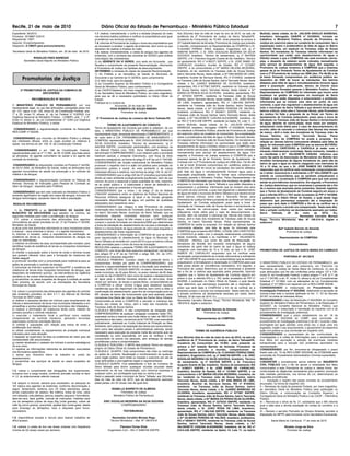 Recife, 21 de maio de 2010                                                     Diário Oficial do Estado de Pernambuco - Ministério Público Estadual                                                                                                                                        7
Expediente: 84/2010                                                       1.7. realizar, mensalmente, o corte e a retirada (limpeza) do mato       Aos 20(vinte) dias do mês de maio do ano de 2010, na sala de         Multirão, desta cidade, do Sr. JAILSON ARAUJO BARBOSA,
Processo 0018867-3/2010                                                   nos terrenos baldios públicos e notificar os proprietários para igual    audiência da 2ª Promotoria de Justiça de Serra Talhada/PE,           brasileiro, Advogado, OAB/PE nº 03228034. Iniciado os
Requerente: CMTI                                                          providência nos terrenos privados;                                       Curadoria do Consumidor, às 10:00h, onde presente se achava a        trabalhos o Ministério Público, através da Promotora de
Assunto: Encaminhamento                                                   1.8. informar à Promotoria de Justiça o nome dos proprietários que       Drª Isabelle Barreto de Almeida, Promotora de Justiça que presidiu   Justiça em exercício pleno na curadoria do consumidor, fez a
Despacho: A CMATI para pronunciamento.                                    se recusarem a receber o agente de endemias, bem como os que             a reunião, compareceram os Representantes da COMPESA o Sr.           explanação sobre a problemática da falta de água no Bairro
                                                                          deixarem de realizar a limpeza do mato;                                  FLAVIANO FERRAZ DINIZ, brasileiro, Engenheiro civil, rg nº           Tancredo Neves, em especial na Travessa João de Sousa
Secretaria Geral do Ministério Público, em 20 de maio de 2010.            1.9. realizar, trimestralmente, a coleta de sangue dos agentes de        5466749 SSP/PE, o Sr. ERIC DOUGLAS BEZERRA DA SILVA                  Santos. Os moradores da Travessa referida informaram na
                                                                          endemias, com a remessa das amostras às GERES para análise               GOUVEIA, brasileiro, Técnico de saneamento, rg nº 5447839            oportunidade que estão sem abastecimento de água a
                  RONALDO PAES BARBOZA                                    toxicológica da colinesterase.                                           SSP/PE, o Sr. Francisco Augusto Duarte de Sá, brasileiro, Técnico    03(três) meses e que a COMPESA não está enviando carros-
          Secretário-Geral Adjunto do Ministério Público                  2) Ao GERENTE DA VI GERES, com sede em Arcoverde , que                   de saneamento, RG nº 4180371 SSP/PE, o Sr. JOSÉ RAMS DE              pipa, a despeito de estarem sendo cobrados mensalmente
                                                                          fiscalize o cumprimento da presente Recomendação, informando             CARVALHO, brasileiro, Auxiliar de Gestão, RG nº 1210091              pelo serviço de abastecimento de água. Em seguida, a
                                                                          à Promotoria de Justiça na hipótese de descumprimento.                   SSP/PE, e os consumidores a Srª MARIA HELENA BEZERRA,                Promotora de Justiça reclamou à COMPESA que a empresa
                                                                          DETERMINO a remessa de cópias da presente Recomendação:                  brasileira, do lar, residente na Travessa João de Sousa Santos,      apesar de já ter firmando Termo de Ajustamento de Conduta
                                                                          1) Ao Prefeito e ao Secretário de Saúde do Município de                  bairro Tancredo Neves, desta cidade, a Srª ANA MARIA DE LIMA,        com a 2ª Promotoria de Justiça em 2006 (doc. Fls 46,48) e de
                                                                                                                                                                                                                        já haver firmando compromisso em audiência pública em
        Promotorias de Justiça                                            Arcoverde e ao Gerente da VI GERES, para cumprimento;
                                                                          2) à rádio local, para divulgação;
                                                                                                                                                   brasileira, Auxiliar de Serviços Gerais, RG nº 6104832, residente
                                                                                                                                                   na Travessa João de Sousa Santos, bairro Tancredo Neves, desta       dezembro de 2008 de trocar as tubulações dos bairros
                                                                          3) ao Conselho Superior do Ministério Público e à Corregedoria           cidade, o Sr. JUAREZ BARBOSA DE OLIVEIRA, brasileiro,                afetados pela falta de água e simultaneamente fornecer água
                                                                          Geral do Ministério Público, para conhecimento;                          aposentado, RG nº 677567 SSP/PE, residente na Travessa João          para a população prejudicada, deixou de honrar seus
       2ª PROMOTORIA DE JUSTIÇA DA COMARCA DE                             4) ao CAOP/Cidadania, em meio magnético, para conhecimento;              de Sousa Santos, bairro Tancredo Neves, desta cidade, a Srª          compromissos firmados perante o Ministério Publico. Pelos
                     ARCOVERDE                                            5) ao Secretário Geral do Ministério Público, em meio magnético,         MARIA DA PENHA SILVA OLIVEIRA, brasileira, aposentada, RG            Representantes da COMPESA foi informado que houve uma
                                                                          para que se dê a necessária publicidade no Diário Oficial do             nº 3274333 SSP/PE, residente na Travessa João de Sousa               mudança na gestão da empresa no município de Serra
                 RECOMENDAÇÃO Nº 002/2010                                 Estado.                                                                  Santos, bairro Tancredo Neves, desta cidade, o Sr. JOÃO ROSA         Talhada e que estão dispostos a solucionarem o problema,
                                                                          Publique-se e cumpra-se.                                                 DE LIMA, brasileiro, aposentado, RG nº 1.864.540 SSP/PE,             informando que se iniciará uma obra em junho do ano
O MINISTÉRIO PÚBLICO DE PERNAMBUCO, por sua                                                  Arcoverde, 20 de maio de 2010.                        residente na Travessa João de Sousa Santos, bairro Tancredo          corrente, a qual visa regularizar o abastecimento de água em
representante legal, no uso das atribuições outorgadas pelos nos                         KÍVIA ROBERTA DE SOUZA RIBEIRO                            Neves, desta cidade, a Srª GILMARA PEREIRA DE VALÕES,                todo o município de Serra Talhada e que deverá iniciar pelos
art. 127, caput, e art. 129, inciso III, da Constituição Federal, arts.                            Promotora de Justiça                            brasileira, professora, RG nº 6054611 SSP/PE, residente na           bairros críticos, entre eles o Tancredo Neves, pela Promotora
1º e 25, inciso IV, alínea ‘a’, da Lei Federal nº 8.625/93 (Lei                                                                                    Travessa João de Sousa Santos, bairro Tancredo Neves, desta          de Justiça foi feita a proposta de se firmar um Termo de
Orgânica Nacional do Ministério Público - LONMP), arts. 1° e 4º,           2ª Promotoria de Justiça da comarca de Serra Talhada-PE.                cidade, a Srª VALDENETE CASUSA ALEXANDRE, brasileira, do             Ajustamento de Conduta estipulando prazo para a troca de
inciso IV, alínea ‘a’, da Lei Complementar nº 12/94 (Lei Orgânica                                                                                  lar, RG nº 5.614.436 SSP/PE, residente na Qadra 14, Lote 11, no      tubulação na Travessa João de Sousa Santos e fornecimento
Estadual do Ministério Público), e ainda:                                                                                                          bairro Multirão, desta cidade, do Sr. JAILSON ARAUJO                 de água, através de carros-pipas, duas vezes por semana,
                                                                                     TERMO DE AJUSTAMENTO DE CONDUTA
                                                                                                                                                   BARBOSA, brasileiro, Advogado, OAB/PE nº 03228034. Iniciado          estipulando multa diária para o caso de descumprimento do
 CONSIDERANDO a regulamentação constante na Resolução                     Termo de Ajustamento de Conduta que entre si celebram, de um
                                                                                                                                                   os trabalhos o Ministério Público, através da Promotora de Justiça   acordo, além de cancelar a cobrança das faturas dos meses
RES-CSMP nº 002/06;                                                       lado, o MINISTÉRIO PÚBLICO DE PERNAMBUCO, por sua
                                                                                                                                                   em exercício pleno na curadoria do consumidor, fez a explanação      de março, abril e maio dos moradores da Travessa João de
                                                                          representante legal, doravante denominada COMPROMITENTE, e
                                                                                                                                                   sobre a problemática da falta de água no Bairro Tancredo Neves,      Sousa Santos, no bairro Tancredo Neves. Pelos
 CONSIDERANDO que incumbe ao Ministério Público a defesa                  de outro lado a CIA. PERNAMBUCANA DE SANEAMENTO –
                                                                                                                                                   em especial na Travessa João de Sousa Santos. Os moradores da        representantes da COMPESA foi aceita a proposta. Em
dos interesses difusos, entre os quais avultam os relativos à             COMPESA, representada pelo Sr. ERIC DOUGLAS BEZERRA DA
                                                                                                                                                                                                                        relação ao demais bairros comumente afetados pela falta de
saúde, nos termos do art. 129, III, da Constituição Federal;              SILVA GOUVEIA, brasileiro, Técnico de saneamento, rg nº                  Travessa referida informaram na oportunidade que estão sem
                                                                                                                                                                                                                        água, foi informado pela COMPESA que os bairros MUTIRÃO,
                                                                          5447839 SSP/PE, coordenador administrativo, com endereço na              abastecimento de água a 03(três) meses e que a COMPESA não
                                                                                                                                                                                                                        COHAB, SÃO CRISTÓVÃO e CAXIXOLA já estão com a
  CONSIDERANDO o art. 198 da Constituição Federal,                        rua Manoel Pereira Lins, 1030, Serra Talhada/PE, doravante               está enviando carros-pipa, a despeito de estarem sendo cobrados
                                                                                                                                                                                                                        situação relativamente controlada. Neste momento, instada a
regulamentado pela Lei nº 11.350, de 05.10.2006, que trata sobre          denominado COMPROMISSÁRIO, e por estarem justo e acordado                mensalmente pelo serviço de abastecimento de água. Em
                                                                                                                                                                                                                        se manifestar a Srª VALDENETE CASUSA informou que
as atividades do agente comunitário de saúde e do agente de               resolvem pactuar o presente instrumento, com força de título             seguida, a Promotora de Justiça reclamou à COMPESA que a
                                                                                                                                                                                                                        como faz parte da Associação do Moradores do Mutirão tem
combate às endemias;                                                      executivo extrajudicial, na forma do artigo 5º e 6º da Lei nº 7347/85,   empresa apesar de já ter firmando Termo de Ajustamento de
                                                                                                                                                                                                                        recebido reclamações de alguns moradores da parte alta do
                                                                          CONSIDERANDO ser função institucional do Ministério Público              Conduta com a 2ª Promotoria de Justiça em 2006 (doc. Fls 46,48)
                                                                                                                                                                                                                        bairro de que a água só estaria chegando com intervalos de
 CONSIDERANDO as disposições contidas na Portaria nº 44/GM,               promover o inquérito civil e a ação civil pública para proteção do       e de já haver firmando compromisso em audiência pública em
                                                                                                                                                                                                                        10 a 12 dias, ao que o Sr. JOSÉ RAMOS DE CARVALHO
de 03.01.2002, do Ministério da Saúde, sobre as atribuições dos           patrimônio público e social, do meio ambiente e de outros                dezembro de 2008 de trocar as tubulações dos bairros afetados
                                                                                                                                                                                                                        respondeu que irá verificar esta reclamação comprometendo-
agentes comunitários de saúde na prevenção e no controle da               interesses difusos e coletivos, nos termos do artigo 129, III, da CF;    pela falta de água e simultaneamente fornecer água para a
                                                                                                                                                                                                                        se a tentar solucioná-la e solicitando a Srª VALLDENETE que
malária e da dengue;                                                      CONSIDERANDO que o artigo 225 da CF preceitua que todos têm              população prejudicada, deixou de honrar seus compromissos
                                                                                                                                                                                                                        oriente os consumidores que se sentirem prejudicarem a
                                                                          direito ao meio ambiente ecologicamente equilibrado, bem de uso          firmados perante o Ministério Publico. Pelos Representantes da       formalizarem a reclamação à COMPESA para que este possa
 CONSIDERANDO a regulamentação constante no “Manual de                    comum do povo e essencial à sadia qualidade de vida, impondo-            COMPESA foi informado que houve uma mudança na gestão da
Normas Técnicas de Instruções para Pessoal de Combate ao                                                                                                                                                                adotar as providências necessários. Em seguida, a Promotora
                                                                          se ao poder público e à coletividade o dever de defendê-lo e             empresa no município de Serra Talhada e que estão dispostos a        de Justiça determinou que se encerrasse a presente ata a fim
Vetor da Dengue”, expedido pela FUNASA;                                                                                                            solucionarem o problema, informando que se iniciará uma obra
                                                                          preservá-lo para as presentes e futuras gerações;                                                                                             de a mesma seja assinada pelos presentes, fazendo registrar
                                                                          CONSIDERANDO que o inciso I do artigo 2º da lei federal                  em junho do ano corrente, a qual visa regularizar o abastecimento    que o Termo de Ajustamento de Conduta seguirá em anexo e
 CONSIDERANDO que tem sido noticiado ao Ministério Público o                                                                                       de água em todo o município de Serra Talhada e que deverá iniciar
aumento significativo na região dos casos de dengue, inclusive de         nº9433/97 estabelece entre os objetivos da Política Nacional de                                                                               que a referida ATA e o TAC serão acostados ao PIP nº 04/2008,
                                                                          Recursos Hídricos assegurar à atual e às futuras gerações                pelos bairros críticos, entre eles o Tancredo Neves, pela            e publicado no Diário Oficial do Estado, o qual desde logo
dengue hemorrágica, causando risco de vida à população;
                                                                          necessária disponibilidade de água, em padrões de qualidade              Promotora de Justiça foi feita a proposta de se firmar um Termo de   determino que permaneça suspendo até a inspiração do
                                                                          adequados aos respectivos usos;                                          Ajustamento de Conduta estipulando prazo para a troca de             prazo que será dado à COMPESA a fim de se verificar se a
RESOLVE RECOMENDAR:
                                                                          CONSIDERANDO que chegou a esta Promotoria de Justiça                     tubulação na Travessa João de Sousa Santos e fornecimento de         empresa cumpriu o acordo ora compactuado. Nada mais dito,
  1) Ao PREFEITO e ao SECRETÁRIO DE SAÚDE DO                              reclamação dos moradores da Travessão João de Souza Santos,              água, através de carros-pipas, duas vezes por semana,                lido e achado conforme vai devidamente assinado por todos.
MUNICÍPIO DE ARCOVERDE que adotem, no mínimo, as                          no bairro Tancredo Neves, município de Serra Talhada, que os             estipulando multa diária para o caso de descumprimento do            Serra     Talhada,     20     de    maio    de    2010.   Eu,
seguintes medidas para coibir a proliferação da dengue:                   moradores daquela localidade estavam sem qualquer                        acordo, além de cancelar a cobrança das faturas dos meses de         _________________________, Neomedes Carvalho Moraes
  1.1. cobrar o cumprimento das atribuições dos agentes                   abastecimento de água há três meses e que a COMPESA não                  março, abril e maio dos moradores da Travessa João de Sousa          Rego, Técnico Ministerial, Mat. Nº 188.816-8, digitei e
comunitários de saúde previstas no art. 3º da Portaria nº 44/GM,          cumpriu o acordo formulado em dezembro/2008 que determinava              Santos, no bairro Tancredo Neves. Pelos representantes da            subscrevi.
Ministério da Saúde:                                                      a troca da tubulação de abastecimento da rua para a tubulação de         COMPESA foi aceita a proposta. Em relação ao demais bairros
a) atuar junto aos domicílios informando os seus moradores sobre          50mm e o fornecimento de água através de carro-pipa enquanto o           comumente afetados pela falta de água, foi informado pela                            Belª Isabelle Barreto de Almeida
a doença – seus sintomas e riscos – e o agente transmissor;               abastecimento não fosse regularizado;                                    COMPESA que os bairros MUTIRÃO, COHAB, SÃO CRISTÓVÃO                                        Promotora de Justiça
b) informar o morador sobre a importância da verificação da               CONSIDERANDO a informação da COMPESA de que as obras                     e CAXIXOLA já estão com a situação relativamente controlada.
existência de larvas ou mosquitos transmissores da dengue na              para regularização do abastecimento de água no Município de              Neste momento, instada a se manifestar a Srª VALDENETE                                Representantes da COMPESA:
casa ou redondezas;                                                       Serra Talhada se iniciarão em Junho/2010 e que os bairros críticos       CASUSA informou que como faz parte da Associação do
c) vistoriar os cômodos da casa, acompanhado pelo morador, para           terão prioridade para o início da troca de tubulação;                    Moradores do Mutirão tem recebido reclamações de alguns                                        Consumidores:
identificar locais de existência de larvas ou mosquitos transmissor       RESOLVEM celebrar o presente TERMO DE AJUSTAMENTO DE                     moradores da parte alta do bairro de que a água só estaria
da dengue;                                                                                                                                         chegando com intervalos de 10 a 12 dias, ao que o Sr. JOSÉ           PROMOTORIA DE JUSTIÇA DE SANTA MARIA DO CAMBUCÁ
                                                                          CONDUTA, com força de título executivo extrajudicial, nos termos
d) orientar a população sobre a forma de evitar e eliminar locais                                                                                  RAMOS DE CARVALHO respondeu que irá verificar esta
                                                                          dos artigos 5º e 6º da lei 7347/85 e artigo 585, VII, do CPC,
que possam oferecer risco para a formação de criadouros do                                                                                         reclamação comprometendo-se a tentar solucioná-la e solicitando                           PORTARIA Nº. 001/2010
                                                                          conforme as cláusulas seguintes:
Aedes aegypti;                                                                                                                                     a Srª VALLDENETE que oriente os consumidores que se sentirem
e) promover reuniões com a comunidade para mobilizá-la para as            CLÁUSULA PRIMEIRA: Constitui objeto do presente termo o
                                                                          compromisso firmado por parte do COMPROMISSÁRIO, que                     prejudicarem a formalizarem a reclamação à COMPESA para que          O MINISTÉRIO PUBLICO DO ESTADO DE PERNAMBUCO, por
ações de prevenção e controle da dengue;                                                                                                           este possa adotar as providências necessários. Em seguida, a
                                                                          assume a responsabilidade de trocar a tubulação que abastece a                                                                                seu representante, que este subscreve, em Exercício na
f) comunicar ao instrutor supervisor do Pacs/PSF a existência de
                                                                          travessa JOÃO DE SOUZA SANTOS, no bairro Tancredo Neves,                 Promotora de Justiça determinou que se encerrasse a presente         Promotoria de Justiça de Santa Maria do Cambucá, no uso de
criadouros de larvas e/ou mosquitos transmissor da dengue, que
                                                                          neste município, de 20 para 50mm, no prazo máximo de 90 dias,            ata a fim de a mesma seja assinada pelos presentes, fazendo          suas atribuições que lhe são conferidas pelos artigos 127 e 129,
dependam de tratamento químico, da interveniência da vigilância
sanitária ou de outras intervenções do poder público;                     a contar do dia 01/06/2010, bem como de realizar o abastecimento         registrar que o Termo de Ajustamento de Conduta seguirá em           inciso III, da Constituição Federal, e pelos artigos 1º e 8º, § 1º, da
g) encaminhar os casos suspeitos de dengue à unidade de saúde             de água para a referida travessa através de carro-pipa, duas             anexo e que a referida ATA e o TAC serão acostados ao PIP nº         Lei nº 7.347/85, e art. 4º, inciso IV, alínea a, da Lei Complementar
mais próxima, de acordo com as orientações da Secretaria                  vezes por semana, às terças e sextas-feiras, comprometendo-se            04/2008, e publicado no Diário Oficial do Estado, o qual desde       Estadual nº 12/1994, com as alterações da Lei Complementar
Municipal de Saúde;                                                       a COMPESA a utilizar bomba d´água para abastecer aquelas                 logo determino que permaneça suspendo até a inspiração do            Estadual nº 21/1998 e em especial com a RES-CSMP 002/08:
                                                                          residências que não disponham de cisterna, bem como a obter a            prazo que será dado à COMPESA a fim de se verificar se a             CONSIDERANDO a instauração do Procedimento de
1.2. cobrar o cumprimento das atribuições dos agentes de controle         confirmação do abastecimento, para fins de comprovação junto ao          empresa cumpriu o acordo ora compactuado. Nada mais dito, lido       Investigação Preliminar nº 002/2005, objetivando a apuração de
das endemias previstas no item 4.1.1. do Manual de Normas                 MP, através de termo de fornecimento que será assinado pelas             e achado conforme vai devidamente assinado por todos. Serra          notícia-crime ante a conduta tipificada no Art. 1º, VII do Decreto
Técnicas do MS/Funasa:                                                    moradoras Ana Maria de Lima ou Maria da Penha Silva Oliveira.            Talhada, 20 de maio de 2010. Eu, _________________________,          201/67 na tutela de interesse difuso;
a) realizar a pesquisa larvária em imóveis para levantamento de           Compromete-se ainda a COMPESA a cancelar a cobrança das                  Neomedes Carvalho Moraes Rego, Técnico Ministerial, Mat. Nº          CONSIDERANDO o teor da Resolução nº 002/2008, do Conselho
índices e descobrimento de focos nos municípios infestados e em           faturas dos meses de março, abril e maio dos moradores da                188.816-8, digitei e subscrevi.                                      Superior do Ministério Público de Pernambuco, e da Resolução nº
armadilhas e pontos estratégicos nos municípios não infestados;           Travessa João de Souza Santos.                                                                                                                023/2007, do Conselho Nacional do Ministério Público, que
b) realizar a eliminação de criadouros tendo como método de               CLÁUSULA SEGUNDA: O não cumprimento da obrigação pela                                   Belª Isabelle Barreto de Almeida                      regulamentam a instauração e tramitação do inquérito civil e do
primeira escolha o controle mecânico;                                     COMPROMISSÁRIA de qualquer obrigação constante neste TAC,                                      Promotora de Justiça                           procedimento de investigação preliminar;
c) executar o tratamento focal e perifocal como medida                    acarretará contra a mesma uma multa diária no valor de R$510,00                                                                               CONSIDERANDO que o prazo estabelecido no art. 16 da
complementar ao controle mecânico, aplicando larvicidas                                                                                                            Representantes da COMPESA:                           Resolução nº 002/2008 do CSMP, para conclusão do
                                                                          (quinhentos e dez reais), nos termos da lei 7347/85, a ser executada
autorizados conforme orientação técnica;                                                                                                                                                                                procedimento de investigação preliminar é de 90 ( noventa ) dias,
                                                                          judicialmente, destinada ao Fundo Estadual de Proteção ao Meio
d) orientar a população com relação aos meios de evitar a                                                                                                                  Consumidores:                                prorrogável por igual período, uma única vez, o qual, uma vez
                                                                          Ambiente, sem prejuízo da reparação dos danos aos consumidores,
proliferação dos vetores;                                                                                                                                                                                               esgotado, impõe o seu arquivamento, o ajuizamento da respectiva
                                                                          bem como das sanções penais e administrativas cabíveis, sendo
e) utilizar corretamente os equipamentos de proteção individual                                                                                                   TERMO DE AUDIÊNCIA PÚBLICA                            ação civil pública ou sua conversão em inquérito civil;
indicados para cada situação;                                             necessário para execução da presente multa tão somente auto de
                                                                                                                                                                                                                        CONSIDERANDO a necessidade de dar continuidade às
f) repassar ao supervisor da área os problemas de maior grau de           constatação ou outro equivalente, em que se verifique o não
                                                                                                                                                   Aos 20(vinte) dias do mês de maio do ano de 2010, na sala de         investigações e à coleta de informações para o esclarecimento
complexidade não solucionados;                                            cumprimento do acordo ora pactuado, sem embargo de demais
                                                                                                                                                   audiência da 2ª Promotoria de Justiça de Serra Talhada/PE,           dos fatos em apuração e adoção de eventuais medidas
g) manter atualizado o cadastro de imóveis e pontos estratégicos          providências contra a compromissária;
                                                                                                                                                   Curadoria do Consumidor, às 10:00h, onde presente se                 extrajudiciais para a solução dos problemas apontados na
da sua zona;                                                              CLAUSULA TERCEIRA: O MPPE fará publicar Termo em espaço
                                                                                                                                                   achava a Drª Isabelle Barreto de Almeida, Promotora de               representação;
h) registrar as informações referentes às atividades executadas           próprio do Diário Oficial do Estado de Pernambuco;                                                                                            CONSIDERANDO, por fim, encontrar-se ultrapassado o prazo
                                                                                                                                                   Justiça que presidiu a reunião, compareceram os
nos formulários específicos;                                              CLÁUSULA QUARTA: Este compromisso não inibe ou restringe                                                                                      fixado pelo art. 16 da RES-CSMP 002/2008, de 27/09/2008 para
                                                                                                                                                   Representantes da COMPESA o Sr. FLAVIANO FERRAZ DINIZ,
i) deixar seu itinerário diário de trabalho no posto de                   as ações de controle, fiscalização e monitoramento de qualquer           brasileiro, Engenheiro civil, rg nº 5466749 SSP/PE, o Sr. ERIC       conclusão do Procedimento Administrativo Criminal supracitado;
abastecimento;                                                            outro órgão público, nem limita ou impede o exercício por ele de         DOUGLAS BEZERRA DA SILVA GOUVEIA, brasileiro, Técnico                RESOLVE:
j) encaminhar aos serviços de saúde os casos suspeitos de                 suas atribuições e prerrogativas legais e regulamentares;                de saneamento, rg nº 5447839 SSP/PE, o Sr. Francisco                 CONVERTER o procedimento acima referido em INQUÉRITO
dengue;                                                                   CLÁUSULA QUINTA: Fica estabelecido o foro da Comarca de                  Augusto Duarte de Sá, brasileiro, Técnico de saneamento, RG          CIVIL PÚBLICO com o fito de apurar a veracidade dos fatos
                                                                          Serra talhada para dirimir quaisquer dúvidas oriundas deste              nº 4180371 SSP/PE, o Sr. JOSÉ RAMS DE CARVALHO,                      comunicados a esta Promotoria de Justiça e, dessa forma, dar
1.3. cobrar o cumprimento das obrigações dos supervisores,                instrumento ou de sua interpretação, com renúncia expressa a             brasileiro, Auxiliar de Gestão, RG nº 1210091 SSP/PE, e os           continuidade às diligências necessárias para posterior promoção
inclusive com a carga horária, conforme previsão contida no item          qualquer outro, por privilegiado que seja ou venha a ser.                consumidores a Srª MARIA HELENA BEZERRA, brasileira, do              das medidas pertinentes, nos termos da Lei, determinando as
4.1.2. do anteriormente referido manual;                                  Dado e passado neste município de Serra Talhada, aos 20(vinte)           lar, residente na Travessa João de Sousa Santos, bairro              seguintes providências:
                                                                          dias do mês de maio de 2010, que vai devidamente assinado                Tancredo Neves, desta cidade, a Srª ANA MARIA DE LIMA,               I – Autuação e registro das peças oriundas do procedimento
1.4. adquirir e renovar, sempre que necessário, os estoques do            pelas partes, em 02 (duas) vias de igual teor.                           brasileira, Auxiliar de Serviços Gerais, RG nº 6104832,              enunciado, na forma de inquérito civil;
“kit” básico dos agentes de endemias, conforme discriminação a                                                                                     residente na Travessa João de Sousa Santos, bairro                   II – Remessa de cópia da presente Portaria, por meio magnético,
seguir: fardamento, lanterna com 03 (três) elementos, pesca-                             ISABELLE BARRETO DE ALMEIDA                               Tancredo Neves, desta cidade, o Sr. JUAREZ BARBOSA DE                ao Secretário Geral do Ministério Publico para publicação no
larvas (capturador de alados), fita métrica, bolsa de lona, caixa                                Promotora de Justiça                              OLIVEIRA, brasileiro, aposentado, RG nº 677567 SSP/PE,               Diário Oficial, e comunicação ao Conselho Superior, à
com etiqueta, cola plástica, escova, espelho pequeno, formulários,                         Ministério Público de Pernambuco                        residente na Travessa João de Sousa Santos, bairro Tancredo          Corregedoria Geral do Ministério Publico e ao CAOP – Patrimônio
lápis-de-cera, lápis grafite, manual de instruções, medidas para                                                                                   Neves, desta cidade, a Srª MARIA DA PENHA SILVA OLIVEIRA,            Público;
uso do temephos (colher de sopa 20g (vinte gramas), colher de                     ERIC DOUGLAS BEZERRA DA SILVA GOUVEIA                            brasileira, aposentada, RG nº 3274333 SSP/PE, residente na           III – Renove-se o ofício de fls. 21, solicitando que o MS informe
café 5g (cinco grama), prancheta, pipetas tipo conta-gotas, tabela                          COMPROMISSÁRIO                                         Travessa João de Sousa Santos, bairro Tancredo Neves,                qual a data para a devida prestação de contas do convênio e a
para emprego do temephos, tubo e etiquetas para focos,                                                                                             desta cidade, o Sr. JOÃO ROSA DE LIMA, brasileiro,                   forma;
calculadora;                                                                                       TESTEMUNHAS:                                    aposentado, RG nº 1.864.540 SSP/PE, residente na Travessa            III – Nomeio o servidor Perivaldo de Oliveira Almeida, servidor à
                                                                                                                                                   João de Sousa Santos, bairro Tancredo Neves, desta cidade,           disposição do MPPE para funcionar como Secretário-Escrevente;
1.5. disponibilizar escada e veículo para realizar trabalhos de                         Neomedes Carvalho Moraes Rego                              a Srª GILMARA PEREIRA DE VALÕES, brasileira, professora,
difícil acesso;                                                                        Técnico Ministerial – Mat. Nº 188.816-8                     RG nº 6054611 SSP/PE, residente na Travessa João de Sousa                     Santa Maria do Cambucá, 17 de maio de 2010
                                                                                                                                                   Santos, bairro Tancredo Neves, desta cidade, a Srª
1.6. realizar a coleta de lixo nas áreas urbanas com freqüência                               Flaviano Ferraz Diniz                                VALDENETE CASUSA ALEXANDRE, brasileira, do lar, RG nº                                      Rinaldo Jorge da Silva
mínima de 02 (duas) vezes por semana;                                                Engenheiro Civil – RG nº 5466749 SSP/PE                       5.614.436 SSP/PE, residente na Qadra 14, Lote 11, no bairro                                  Promotor de Justiça
 