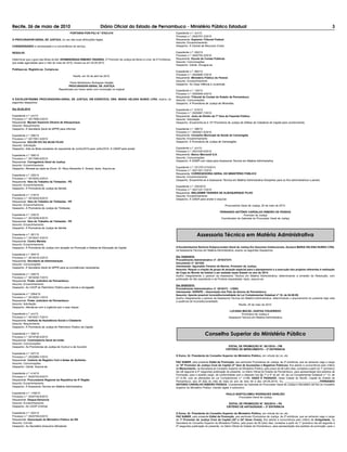 Recife, 26 de maio de 2010                                               Diário Oficial do Estado de Pernambuco - Ministério Público Estadual                                                                                                                            3
                                               PORTARIA POR-PGJ N.º 578/2.010                                                    Expediente n.º: s/n/10
                                                                                                                                 Processo n.º: 0020757-3/2010
O PROCURADOR-GERAL DE JUSTIÇA, no uso das suas atribuições legais;                                                               Requerente: Supremo Tribunal Federal
                                                                                                                                 Assunto: Encaminhamento
CONSIDERANDO a necessidade e a conveniência do serviço,                                                                          Despacho: À Central de Recursos Cíveis.

RESOLVE:                                                                                                                         Expediente n.º: 002/10
                                                                                                                                 Processo n.º: 0020793-3/2010
Determinar que o gozo das férias do Bel. EPAMINONDAS RIBEIRO TAVARES, 3º Promotor de Justiça de Abreu e Lima, de 2ª Entrância,   Requerente: Escola de Contas Públicas
que estão agendadas para o mês de maio de 2010, iniciem-se em 24.05.2010.                                                        Assunto: Comunicações
                                                                                                                                 Despacho: Ciente. Divulgue-se.
Publique-se. Registre-se. Cumpra-se.
                                                                                                                                 Expediente n.º: 862/10
                                                                                                                                 Processo n.º: 0020806-7/2010
                                                  Recife, em 30 de abril de 2010.
                                                                                                                                 Requerente: Ministério Público do Paraná
                                                                                                                                 Assunto: Encaminhamento
                                               Paulo Bartolomeu Rodrigues Varejão
                                                                                                                                 Despacho: Ao Caop Infância e Juventude.
                                              PROCURADOR-GERAL DE JUSTIÇA
                                      Republicado por haver saído com incorreção no original
                                                                                                                                 Expediente n.º: 125/10
                                                                                                                                 Processo n.º: 0020848-4/2010
                                                                                                                                 Requerente: Tribunal de Contas do Estado de Pernambuco
A EXCELENTÍSSIMA PROCURADORA-GERAL DE JUSTIÇA, EM EXERCÍCIO, DRA. MARIA HELENA NUNES LYRA, exarou os                             Assunto: Comunicações
seguintes despachos:                                                                                                             Despacho: À Promotoria de Justiça de Mirandiba.

Dia 25.05.2010                                                                                                                   Expediente n.º: 615/10
                                                                                                                                 Processo n.º: 0020887-7/2010
Expediente n.º: s/n/10                                                                                                           Requerente: Juízo de Direito da 7ª Vara da Fazenda Pública
Processo n.º: 0017858-2/2010                                                                                                     Assunto: Solicitação
Requerente: Myriam Karenina Oliveira de Albuquerque                                                                              Despacho: Encaminhe-se à 15ª Promotoria de Justiça de Defesa da Cidadania da Capital para conhecimento.
Assunto: Requerimento
Despacho: À Secretaria Geral do MPPE para informar.                                                                              Expediente n.º: 096/10
                                                                                                                                 Processo n.º: 0020921-5/2010
Expediente n.º: 006/10                                                                                                           Requerente: Conselho Municipal de Saúde de Camaragibe
Processo n.º: 0017951-5/2010                                                                                                     Assunto: Encaminhamento
Requerente: SOLON IVO DA SILVA FILHO                                                                                             Despacho: À Promotoria de Justiça de Camaragibe.
Assunto: Solicitação
Despacho: Adio as férias escalares do requerente de Junho/2010 para Julho/2010. À CMGP para anotar                               Expediente n.º: s/n/10
                                                                                                                                 Processo n.º: 0021020-5/2010
Expediente n.º: 506/10                                                                                                           Requerente: Banco Mercantil S.A.
Processo n.º: 0017990-8/2010                                                                                                     Assunto: Comunicações
Requerente: Corregedoria Geral da Justiça                                                                                        Despacho: À SGMP com cópia para Assessoria Técnica em Matéria Administrativa.
Assunto: Encaminhamento
Despacho: Remeta-se cópia ao Exmo. Dr. Reus Alexandre S. Amaral. Após, Arquive-se.                                               Expediente n.º: Of.CPD 015/2010
                                                                                                                                 Processo n.º: 0021301-7/2010
                                                                                                                                 Requerente: CORREGEDORIA GERAL DO MINISTÉRIO PÚBLICO
Expediente n.º: 229/10
                                                                                                                                 Assunto: Encaminhamento
Processo n.º: 0018202-4/2010
                                                                                                                                 Despacho: Encaminhe-se à Assessoria Técnica em Matéria Administrativa Disciplinar para os fins administrativos e penais.
Requerente: Vara do Trabalho de Timbaúba - PE
Assunto: Encaminhamento
                                                                                                                                 Expediente n.º: 035/2010
Despacho: À Promotoria de Justiça de Itambé.                                                                                     Processo n.º: 0021337-7/2010
                                                                                                                                 Requerente: WALDEMIR TAVARES DE ALBUQUERQUE FILHO
Expediente n.º: 218/10                                                                                                           Assunto: Encaminhamento
Processo n.º: 0018204-6/2010                                                                                                     Despacho: À CMGP para anotar e arquivar.
Requerente: Vara do Trabalho de Timbaúba - PE
Assunto: Encaminhamento                                                                                                                                                    Procuradoria Geral de Justiça, 25 de maio de 2010.
Despacho: À Promotoria de Justiça de Timbáuba.
                                                                                                                                                                       FERNANDO ANTÔNIO CARVALHO RIBEIRO DE PESSOA
Expediente n.º: 239/10                                                                                                                                                                  Promotor de Justiça
Processo n.º: 0018206-8/2010                                                                                                                                            Coordenador de Gabinete do Procurador Geral de Justiça
Requerente: Vara do Trabalho de Timbaúba - PE
Assunto: Encaminhamento
Despacho: À Promotoria de Justiça de Itambé.

Expediente n.º: 061/10
Processo n.º: 0018247-4/2010
                                                                                                                                                   Assessoria Técnica em Matéria Administrativa
Requerente: Centro Marista
Assunto: Encaminhamento
Despacho: À Promotoria de Justiça com atuação na Promoção e Defesa da Educação da Capital.                                       A Excelentíssima Senhora Subprocurador-Geral de Justiça Em Assuntos Institucionais, Doutora MARIA HELENA NUNES LYRA,
                                                                                                                                 na Assessoria Técnica em Matéria Administrativa, exarou os seguintes Despachos:
Expediente n.º: 004/10
Processo n.º: 0018218-2/2010                                                                                                     Dia 10/05/2010:
Requerente: Secretaria de Administração                                                                                          Procedimento Administrativo nº. 2010/27274
Assunto: Comunicações                                                                                                            Documento nº. 621542
                                                                                                                                 Interessado: Aguinaldo Fenelon de Barros, Promotor de Justiça.
Despacho: À Secretaria Geral do MPPE para as providências necessárias.
                                                                                                                                 Assunto: Requer a criação de grupo de atuação especial para o planejamento e a execução dos projetos referentes à realização
                                                                                                                                 da Copa do Mundo de futebol a ser sediada neste Estado no ano de 2014.
Expediente n.º: 249/10
                                                                                                                                 Acolho integralmente o parecer da Assessoria Técnica em Matéria Administrativa, determinando a emissão da Resolução, com
Processo n.º: 0018250-7/2010
                                                                                                                                 publicação de dito expediente e da Portaria requestadas. Após, arquive-se.
Requerente: Poder Judiciário de Pernambuco
Assunto: Encaminhamento
                                                                                                                                 Dia 25/05/2010:
Despacho: Ao CAOP do Patrimônio Público para ciência e divulgação.                                                               Procedimento Administrativo nº. 0015373 - 1/2003
                                                                                                                                 Interessado: ASPAPE – Associação dos Pais de Alunos de Pernambuco.
Expediente n.º: 2564/10                                                                                                          Assunto: Aponta possível inconstitucionalidade da Lei Complementar Estadual nº 16, de 04.06.99.
Processo n.º: 0018253-1/2010                                                                                                     Acolho integralmente o parecer da Assessoria Técnica em Matéria Administrativa, determinando o arquivamento do presente haja vista
Requerente: Poder Judiciário de Pernambuco                                                                                       a ausência de inconstitucionalidade.
Assunto: Solicitação                                                                                                                                                                Recife, 25 de maio de 2010.
Despacho: Atenda-se com a urgência que o caso requer.
                                                                                                                                                                                LUCIANA MACIEL DANTAS FIGUEIREDO
Expediente n.º: s/n/10                                                                                                                                                                   Promotora de Justiça e
Processo n.º: 0019321-7/2010                                                                                                                                                   Assessora Técnica em Matéria Administrativa
Requerente: Instituto de Assistência Social e Cidadania
Assunto: Requerimento
Despacho: À Promotoria de Justiça do Patrimônio Público da Capital.

Expediente n.º: 209/10
Processo n.º: 0019706-5/2010
                                                                                                                                                          Conselho Superior do Ministério Público
Requerente: Controladoria Geral da União
Assunto: Comunicações
Despacho: Às Promotorias de Justiça de Ouricuri e de Surubim.                                                                                                                 EDITAL DE PROMOÇÃO Nº. 001/2010 – PM
                                                                                                                                                                            CRITÉRIO DE MERECIMENTO – 3ª ENTRÂNCIA
Expediente n.º: 027/10
Processo n.º: 0020680-7/2010                                                                                                     O Exmo. Sr. Presidente do Conselho Superior do Ministério Público, em virtude da Lei, etc.
Requerente: Cartório de Registro Civil e Notas de Quitimbu
Assunto: Comunicações                                                                                                            FAZ SABER, pelo presente Edital de Promoção, aos senhores Promotores de Justiça, de 2ª entrância, que se achando vago o cargo
                                                                                                                                 de 18º Promotor de Justiça Cível da Capital (3ª Vara de Sucessões e Registros Públicos), fica aberta a concorrência pelo critério
Despacho: Ciente. Arquive-se.
                                                                                                                                 de Merecimento, na Secretaria do Conselho Superior do Ministério Público, pelo prazo de 08 (oito) dias, contados a partir do 1º (primeiro)
                                                                                                                                 dia útil seguinte à 2ª (segunda) publicação do presente, no Diário Oficial do Estado de Pernambuco, para apresentação dos pedidos de
Expediente n.º: 414/10
                                                                                                                                 Promoção, para o aludido cargo, de conformidade com o disposto nos §§ 1º e 4º do art. 45, da Lei Complementar Estadual n.º 12, de
Processo n.º: 0020724-6/2010
                                                                                                                                 27.12.94, com as alterações da Lei Complementar n.º 21/98. DADO E PASSADO, nesta Cidade do Recife, Capital do Estado de
Requerente: Procuradoria Regional da República da 4ª Região
                                                                                                                                 Pernambuco, aos 25 dias do mês de maio do ano de dois mil e dez (25.05.2010). Eu, ________________________FERNANDO
Assunto: Encaminhamento                                                                                                          ANTONIO CARVALHO RIBEIRO PESSOA, Coordenador de Gabinete do Procurador Geral de Justiça e Secretário ad hoc do Conselho
Despacho: À Assessoria Técnica em Matéria Administrativa.                                                                        Superior do Ministério Público, mandei digitar e subscrevo.

Expediente n.º: 1168/10                                                                                                                                                     PAULO BARTOLOMEU RODRIGUES VAREJÃO
Processo n.º: 0020726-8/2010                                                                                                                                                        Procurador-Geral de Justiça
Requerente: Disque-Denúncia
Assunto: Encaminhamento                                                                                                                                                       EDITAL DE PROMOÇÃO Nº. 002/2010 – PA
Despacho: Ao CAOP Criminal.                                                                                                                                                  CRITÉRIO DE ANTIGUIDADE – 3ª ENTRÂNCIA

Expediente n.º: 023/10                                                                                                           O Exmo. Sr. Presidente do Conselho Superior do Ministério Público, em virtude da Lei, etc.
Processo n.º: 0020759-5/2010                                                                                                     FAZ SABER, pelo presente Edital de Promoção, aos senhores Promotores de Justiça, de 2ª entrância, que se achando vago o cargo
Requerente: Associação do Ministério Público do RS                                                                               de 1º Promotor de Justiça Cível da Capital (22ª e 24ª Varas Cíveis), fica aberta a concorrência pelo critério de Antiguidade, na
Assunto: Convite                                                                                                                 Secretaria do Conselho Superior do Ministério Público, pelo prazo de 08 (oito) dias, contados a partir do 1º (primeiro) dia útil seguinte à
Despacho: Ao Secretário Executivo Ministerial.                                                                                   2ª (segunda) publicação do presente, no Diário Oficial do Estado de Pernambuco, para apresentação dos pedidos de promoção, para o
 