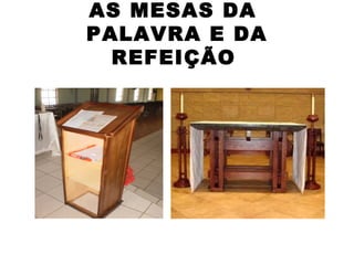 AS MESAS DA
PALAVRA E DA
REFEIÇÃO
 