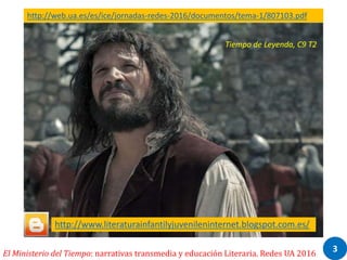 3El Ministerio del Tiempo: narrativas transmedia y educación Literaria. Redes UA 2016
http://www.literaturainfantilyjuveni...