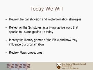 Today We Will
– Review the parish vision and implementation strategies
– Reflect on the Scriptures as a living, active wor...