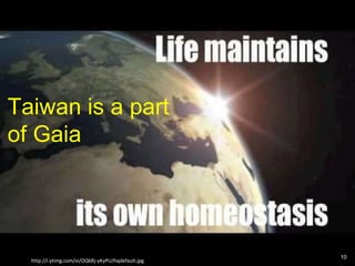 Taiwan is a part
of Gaia
http://i.ytimg.com/vi/OQ6Rj-yKyPU/hqdefault.jpg
10
 