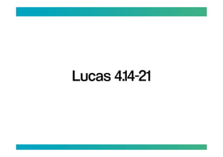 Lucas 4.14-21
 