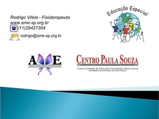 Rodrigo Vilela - Fisioterapeuta www.ame-sp.org.br (11)29427354  [email_address] 
