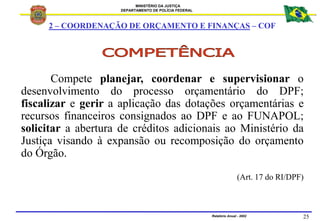 MINISTÉRIO DA JUSTIÇA
DEPARTAMENTO DE POLÍCIA FEDERAL
Relatório Anual - 2002 25
Compete planejar, coordenar e supervisiona...