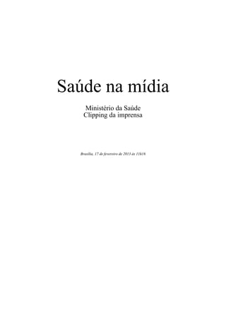 Saúde na mídia
   Ministério da Saúde
   Clipping da imprensa




  Brasília, 17 de fevereiro de 2013 às 11h16
 