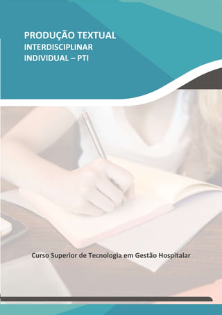 PRODUÇÃO TEXTUAL
INTERDISCIPLINAR
INDIVIDUAL – PTI
Tecnologia em Gestão Hospitalar – Versão TUTOR
Curso Superior de Tecnologia em Gestão Hospitalar
PRODUÇÃO TEXTUAL
INTERDISCIPLINAR
INDIVIDUAL – PTI
TEMOS A PRONTA ENTREGA
WhatsApp: (91) 98764-0830
E-mail:direcionamentouniversitario@gmail.com
TEMOS A PRONTA ENTREGA
WhatsApp: (91) 98764-0830
E-mail:direcionamentouniversitario@gmail.com
TEMOS A PRONTA ENTREGA
WhatsApp: (91) 98764-0830
E-mail:direcionamentouniversitario@gmail.com
TEMOS A PRONTA ENTREGA
WhatsApp: (91) 98764-0830
E-mail:direcionamentouniversitario@gmail.com
 