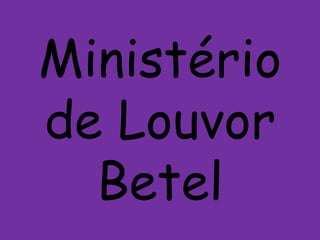 Ministério
de Louvor
  Betel
 