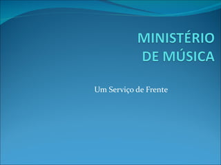 Um Serviço de Frente 