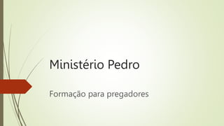 Ministério Pedro
Formação para pregadores
 