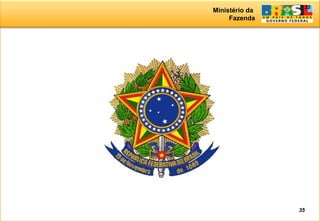 Ministério da
Fazenda
35
35
 