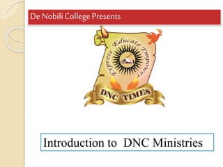 De NobiliCollege Presents
Introduction to DNC Ministries
 