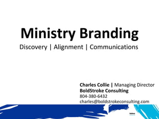 Ministry Branding Discovery | Alignment | Communications   ,[object Object],[object Object],[object Object],[object Object]