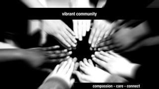 vibrant community




               compassion - care - connect
 