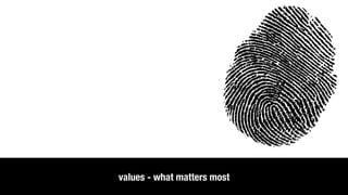 values - what matters most
 