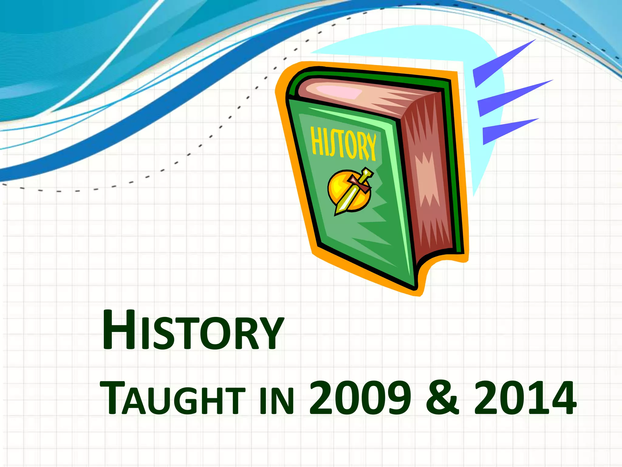 HISTORY
TAUGHT IN 2009 & 2014
 