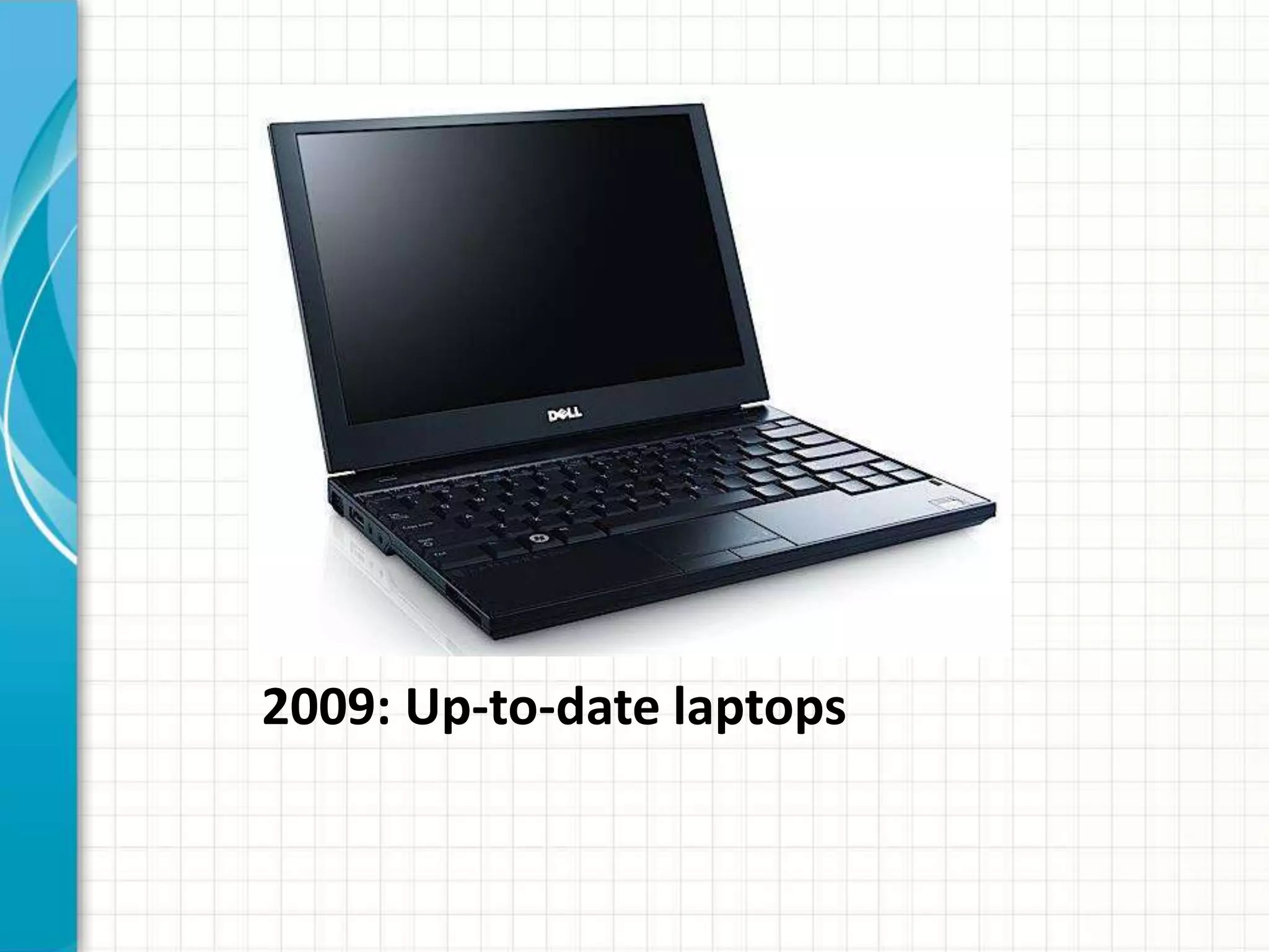 2009: Up-to-date laptops
 