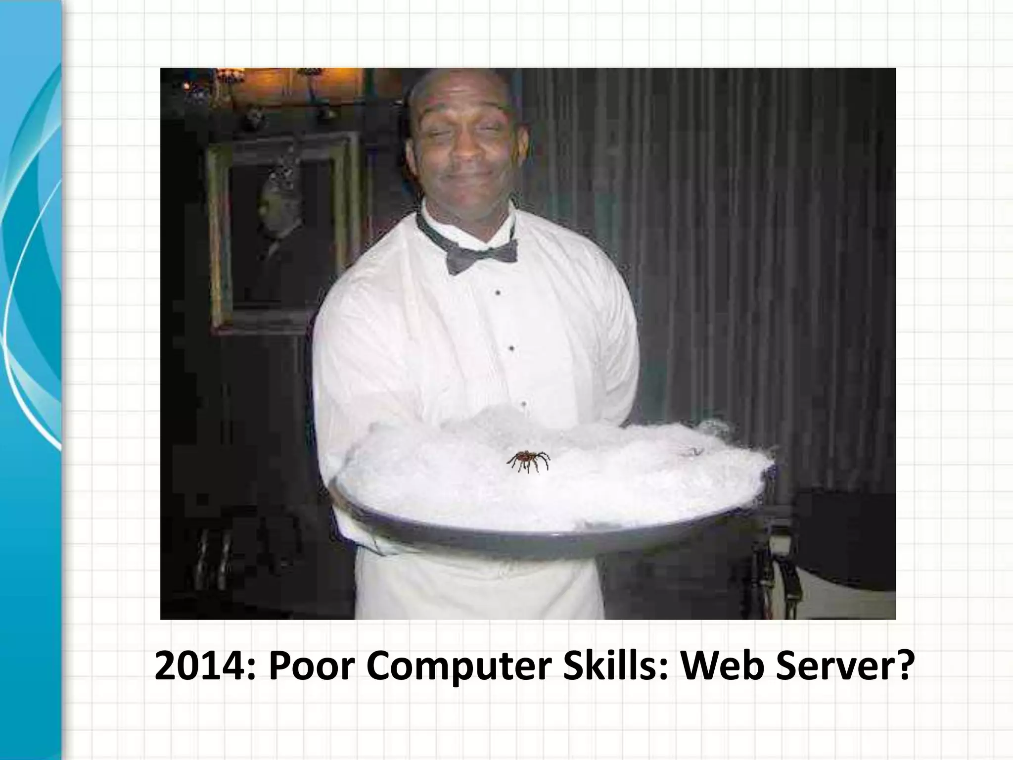 2014: Poor Computer Skills: Web Server?
 