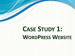 CASE STUDY 1:
WORDPRESS WEBSITE
 