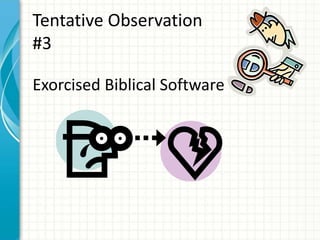 Tentative Observation
#3
Exorcised Biblical Software
 