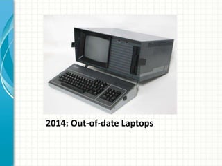 2014: Out-of-date Laptops
 