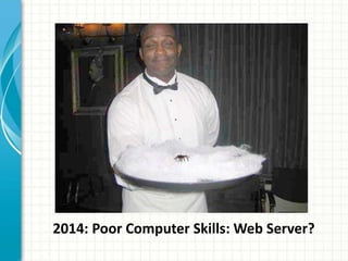 2014: Poor Computer Skills: Web Server?
 