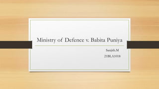 Ministry of Defence v. Babita Puniya
Sanjith.M
21BLA1018
 