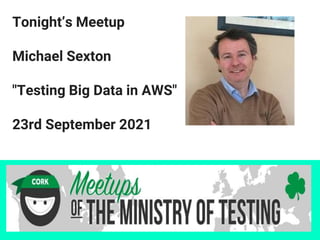 Tonight’s Meetup
Michael Sexton
"Testing Big Data in AWS"
23rd September 2021
 
