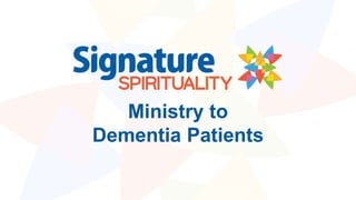 Ministry to
Dementia Patients
 