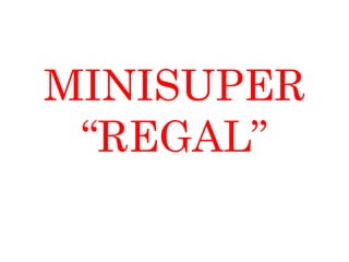 MINISUPER
 “REGAL”
 