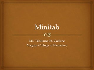 Ms. Tilottama M. Gatkine
Nagpur College of Pharmacy
 