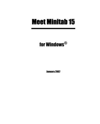 Meet Minitab 15


  for Windows®




     January 2007
 