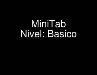 MiniTab
Nivel: Basico
 
