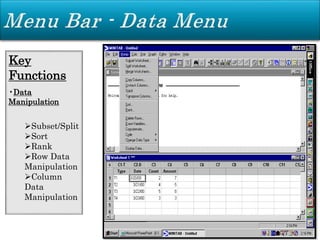 Key
Functions
•Data
Manipulation
Subset/Split
Sort
Rank
Row Data
Manipulation
Column
Data
Manipulation
 