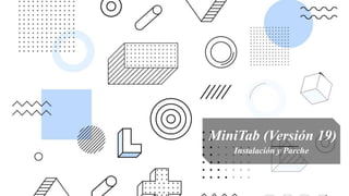MiniTab (Versión 19)
Instalación y Parche
 