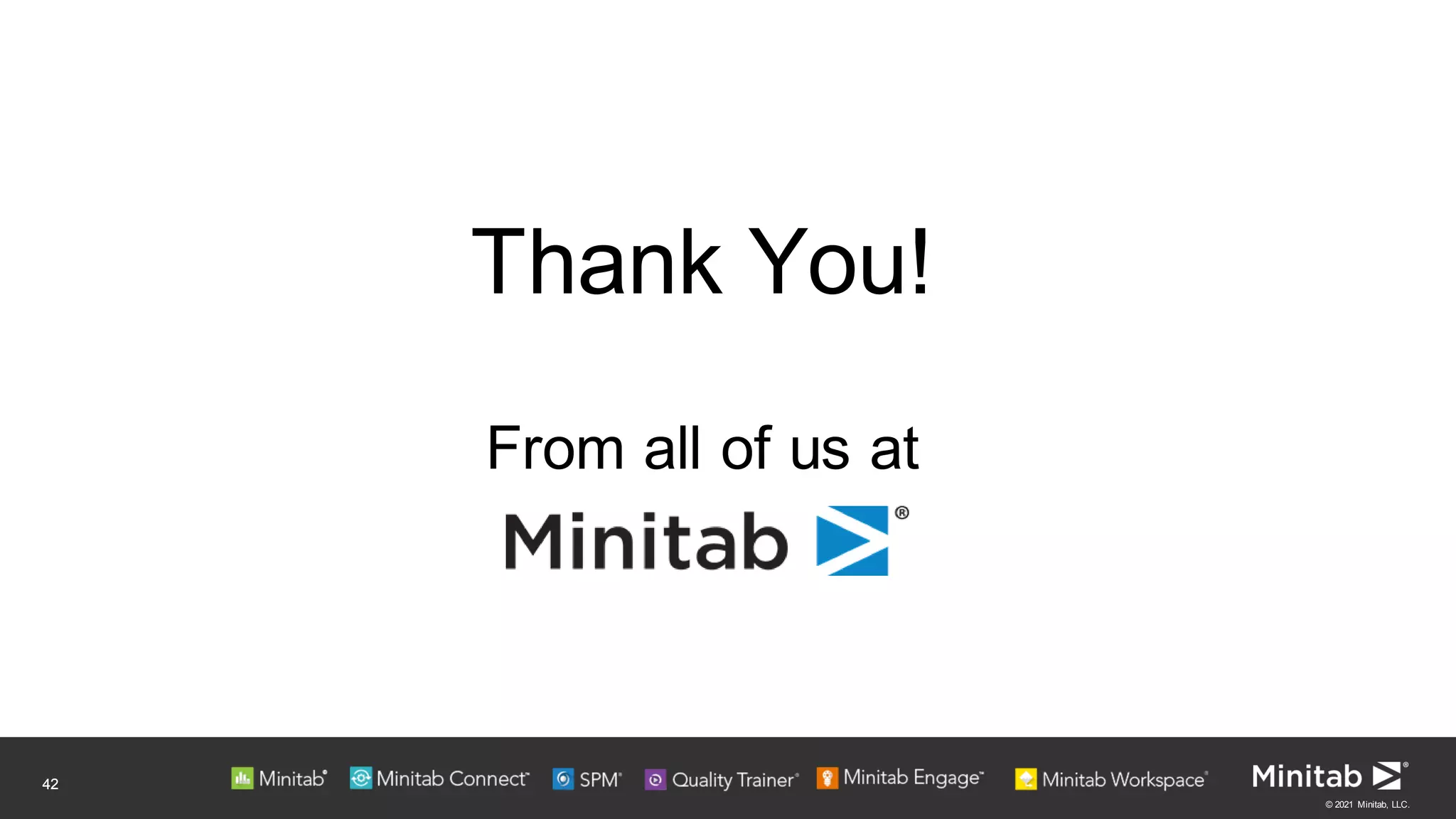 42
© 2021 Minitab, LLC.
Thank You!
42
From all of us at
 