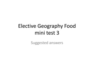 Elective Geography Food
mini test 3
Suggested answers
 