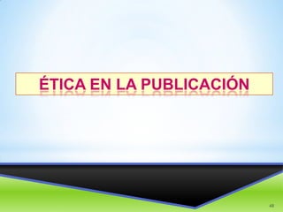 ÉTICA EN LA PUBLICACIÓN

48

 