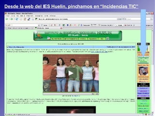 Desde la web del IES Huelin, pinchamos en “Incidencias TIC”