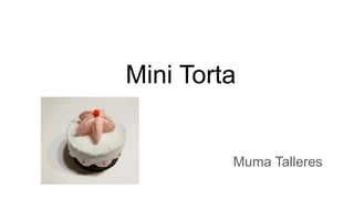 Mini Torta
Muma Talleres
 