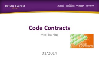 Code Contracts
Mini-Training

01/2014

 