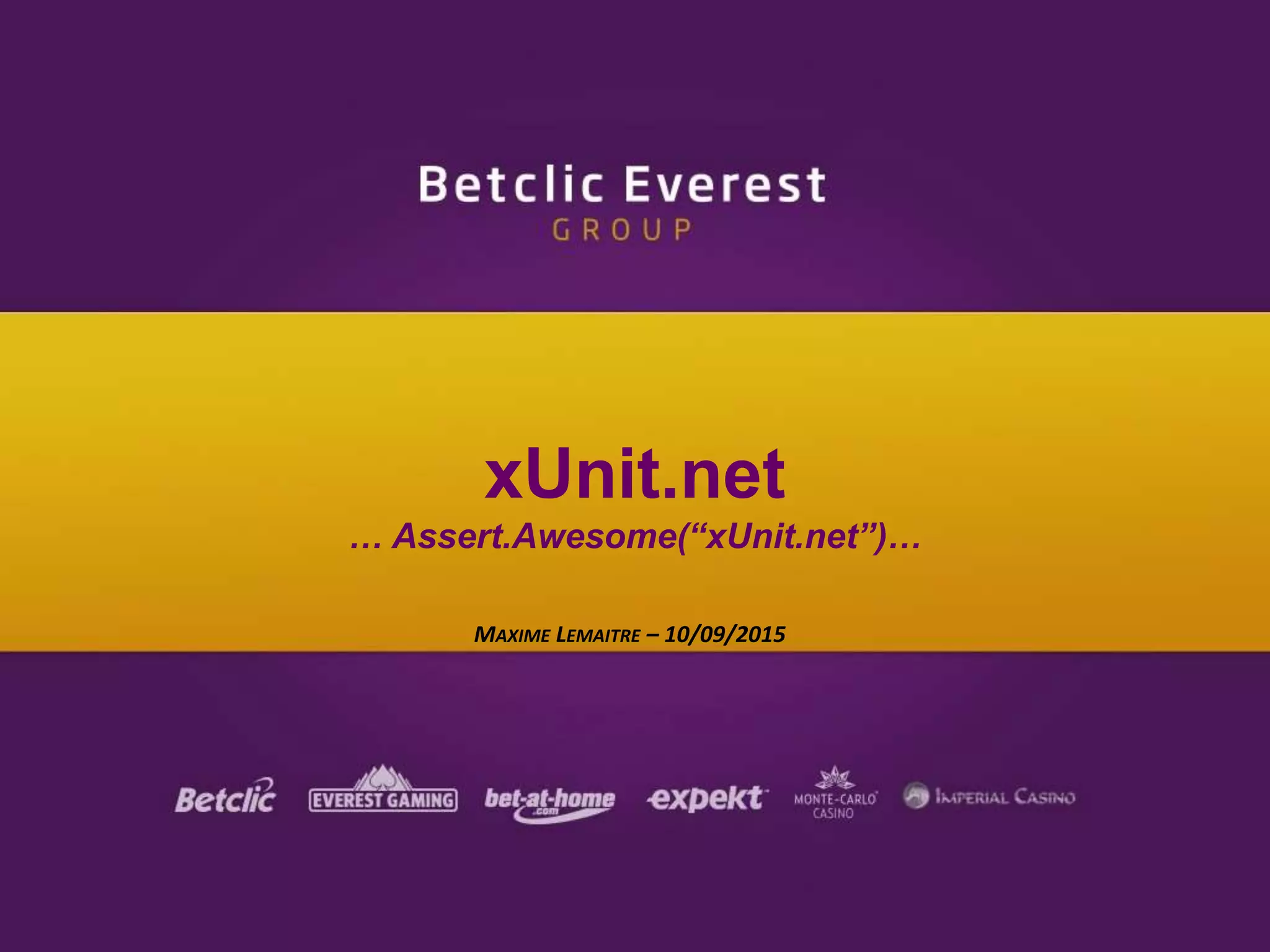 MAXIME LEMAITRE – 10/09/2015
xUnit.net
… Assert.Awesome(‘‘xUnit.net’’)…
 