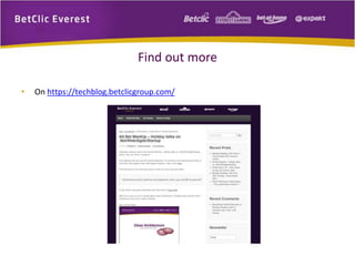 Find out more 
• On https://techblog.betclicgroup.com/ 
 