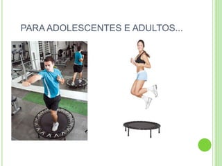 PARA ADOLESCENTES E ADULTOS...  