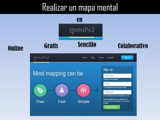Realizar un mapa mental
                   en



         Gratis    Sencillo    Colaborativo
Online
 